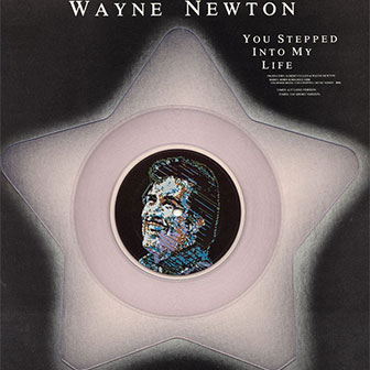 "You Stepped Into My Life" by Wayne Newton "You Stepped Into My Life" by Wayne Newton