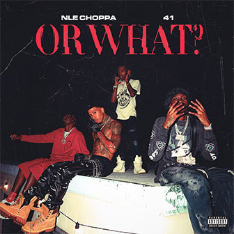 "Or What" by NLE Choppa "Or What" by NLE Choppa