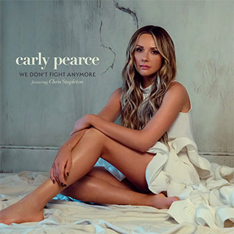 "We Don't Fight Anymore" by Carly Pearce "We Don't Fight Anymore" by Carly Pearce