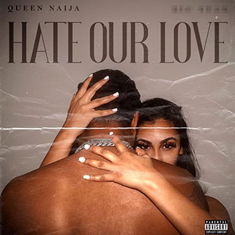 "Hate Our Love" by Queen Naija "Hate Our Love" by Queen Naija