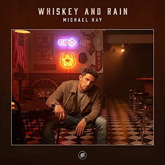 "Whiskey And Rain" by Michael Ray "Whiskey And Rain" by Michael Ray