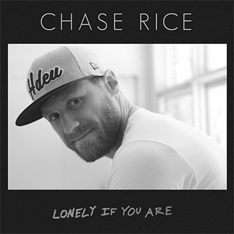 "Lonely If You Are" by Chase Rice "Lonely If You Are" by Chase Rice