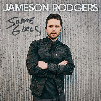 "Some Girls" by Jameson Rodgers "Some Girls" by Jameson Rodgers