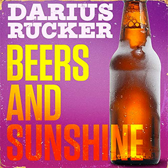 "Beers And Sunshine" by Darius Rucker "Beers And Sunshine" by Darius Rucker