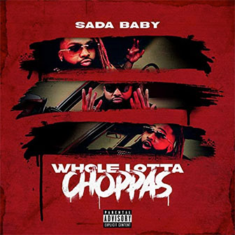"Whole Lotta Choppas" by Sada Baby "Whole Lotta Choppas" by Sada Baby