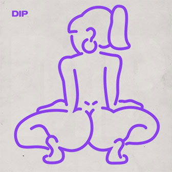 "Dip" by Tyga "Dip" by Tyga