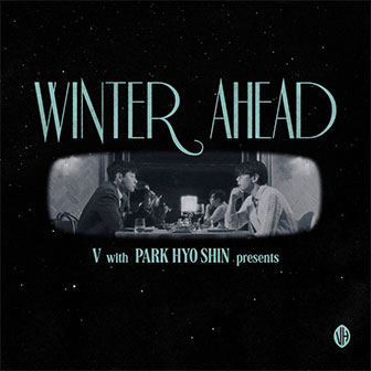 "Winter Ahead" by V & Park Hyo Shin "Winter Ahead" by V & Park Hyo Shin