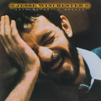 "Nothing But A Breeze" by Jesse Winchester "Nothing But A Breeze" by Jesse Winchester