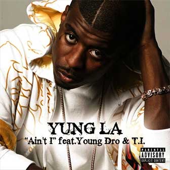 "Ain't I" by Yung L.A. "Ain't I" by Yung L.A.